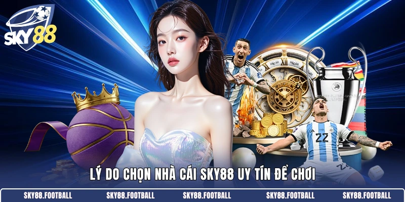 Lý do chọn nhà cái SKY88 uy tín để chơi